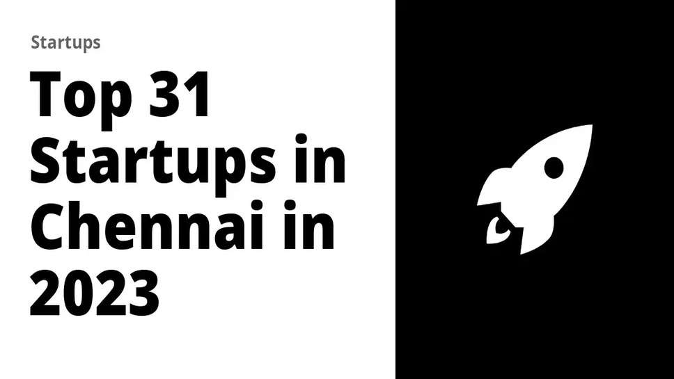 Here's The List Of Top 31 Startups In Chennai