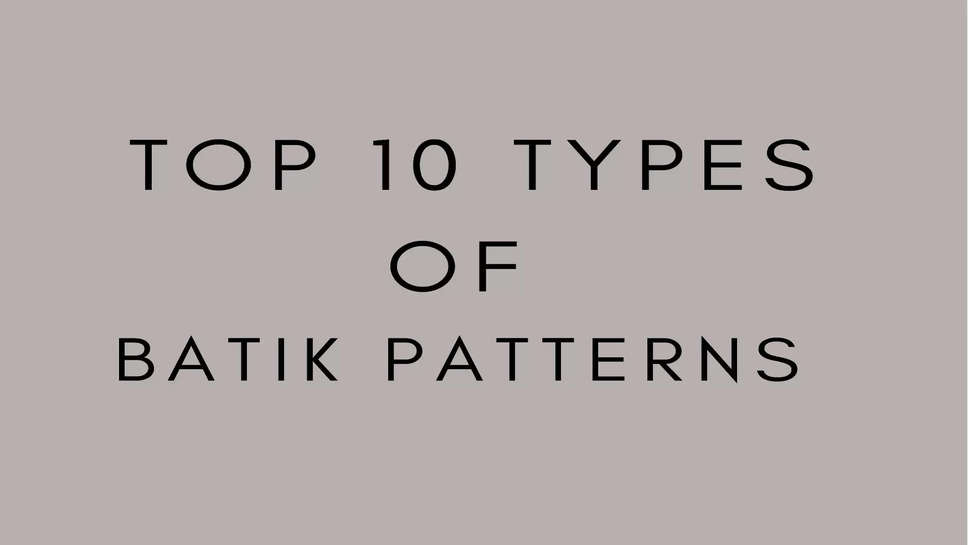 Top 10 Types Of Batik Patterns