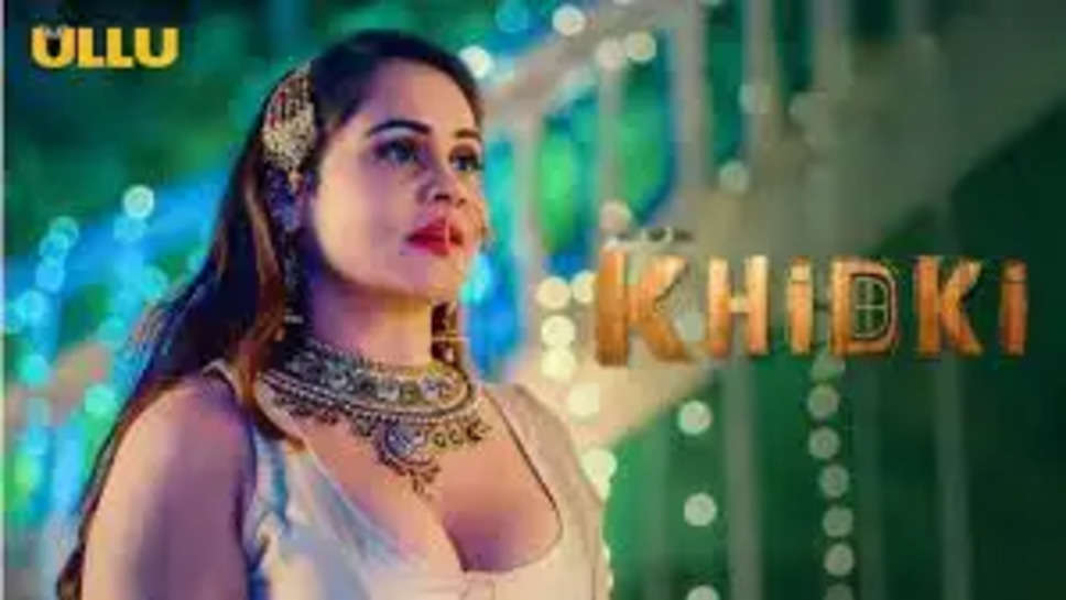  Khidki (Ullu) Web Series Cast, Crew, Actors, Release Date