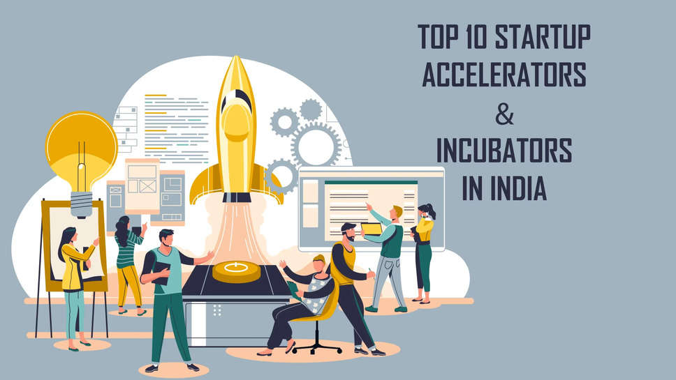 Top 10 Accelerators And Incubators In India In 2024