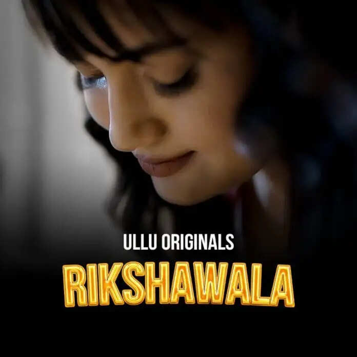 Rikshawala (Ullu) Web Series Cast, Crew, Release Date, Actors, Roles