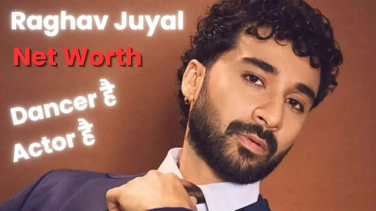 Raghav Juyal Net Worth In 2025