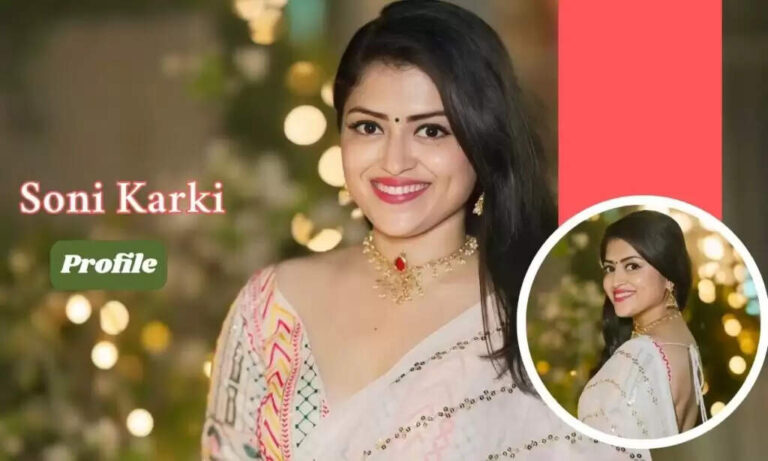 Soni Karki Husband, Age, Career, Family, Biography In 2025