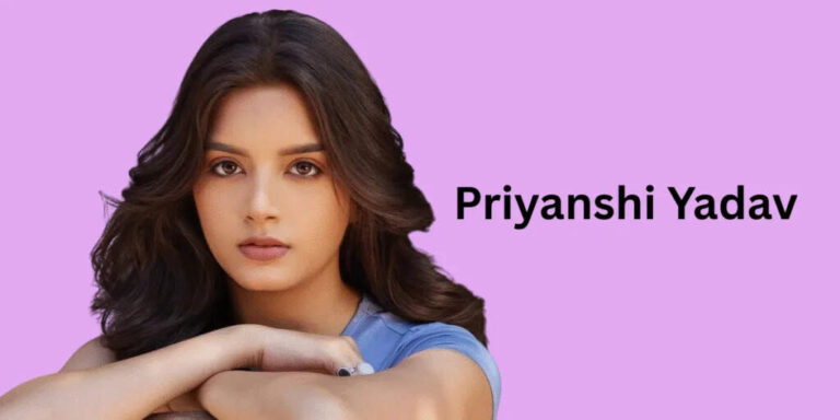 Priyanshi Yadav Age, Bio, Career, Net Worth In 2025-2026