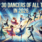Top 30 Dancers of All Time in 2026